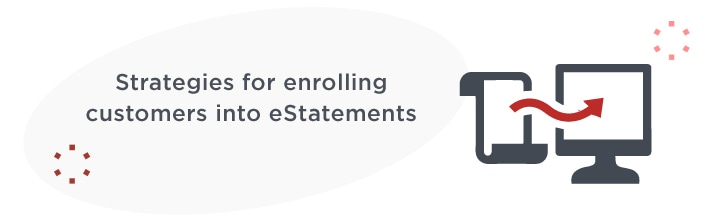 Strategies for enrolling customers into eStatements