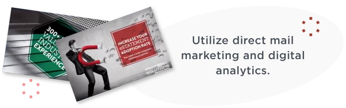 Utilize direct mail marketing and digital analytics