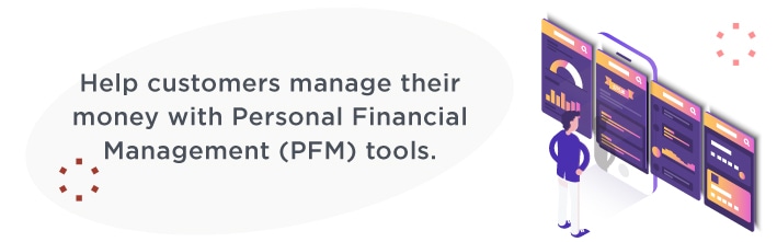 Help customers manage their money with personal financial management tools (PFM)